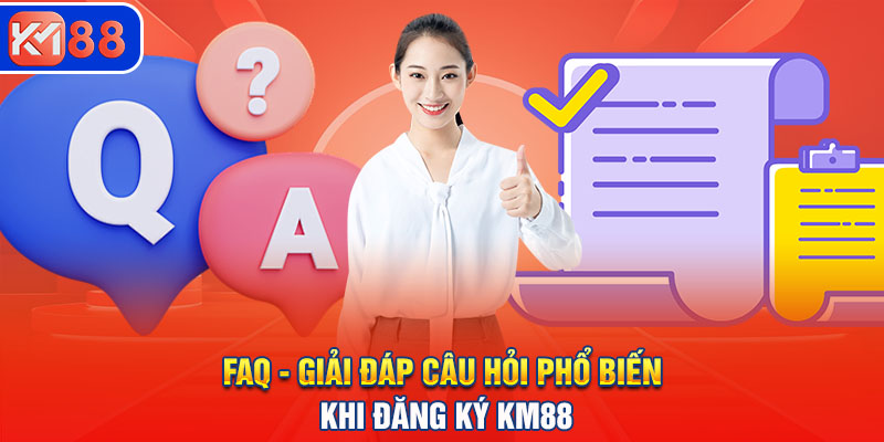 FAQ - Giải đáp câu hỏi phổ biến khi đăng ký KM88