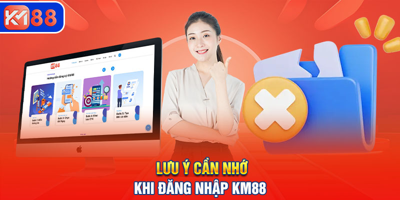 Lưu ý cần nhớ để thao tác đăng nhập KM88 thành công