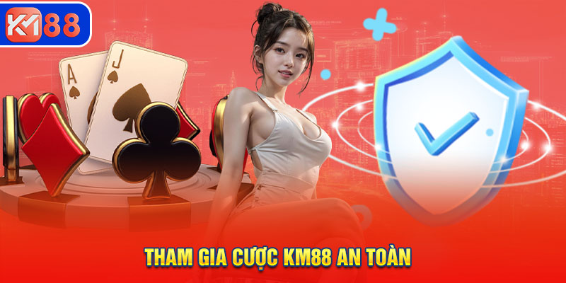 Tham gia cược KM88 an toàn, bảo mật cực cao