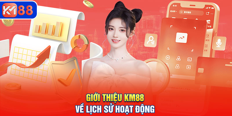 Giới thiệu KM88 về lịch sử hoạt động và độ uy tín