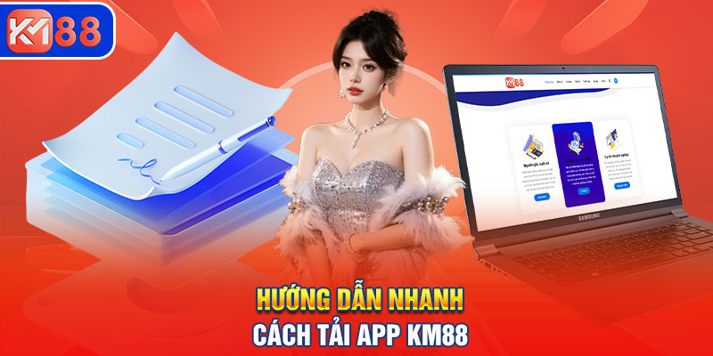 Hướng dẫn nhanh cách tải app KM88 cho Android và iOS