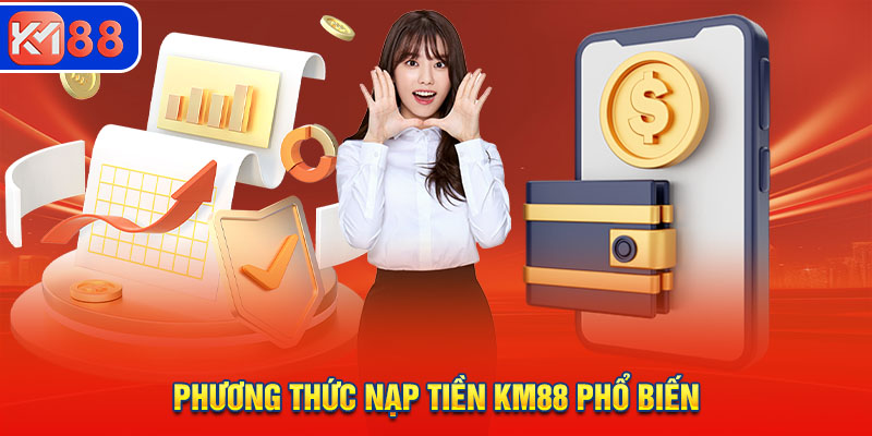 Sử dụng 3 phương thức nạp tiền KM88 phổ biến