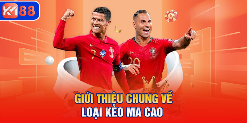 Giới thiệu chung về loại kèo Ma Cao