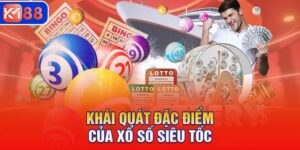 Khái quát đặc điểm của xổ số siêu tốc