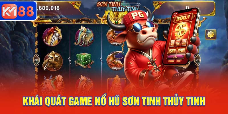 Khái quát về game nổ hũ hấp dẫn Sơn Tinh Thủy Tinh