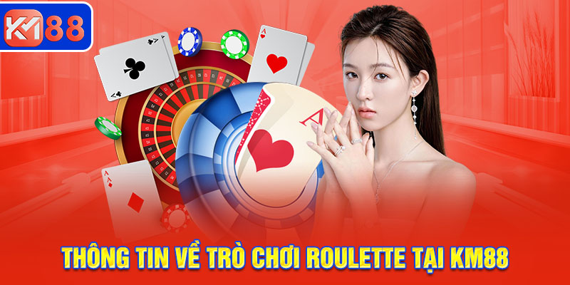 Thông tin về trò chơi Roulette tại KM88