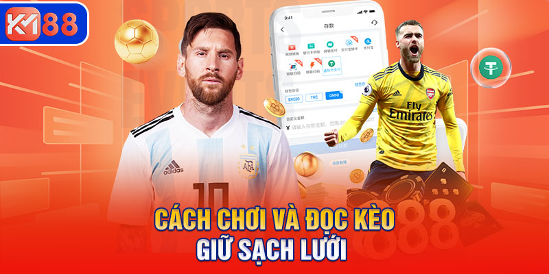 Hiểu nhanh về cách chơi và đọc kèo giữ sạch lưới  