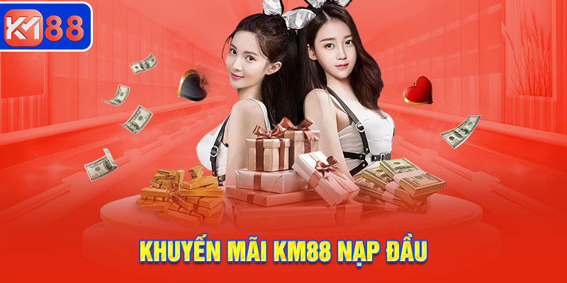 Tham gia các khuyến mãi KM88 nạp đầu siêu hot