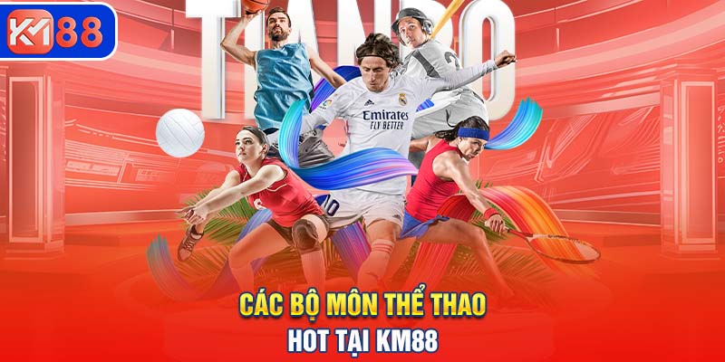 Các bộ môn thể thao hot, nên chơi tại KM88