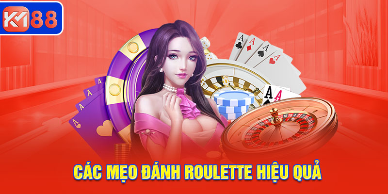 Các mẹo đánh Roulette hiệu quả, dễ áp dụng