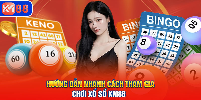 Hướng dẫn nhanh cách tham gia chơi xổ số tại nhà cái KM88