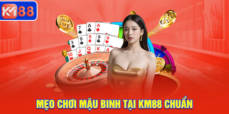 Bỏ túi một số mẹo chơi mậu binh tại KM88 chuẩn