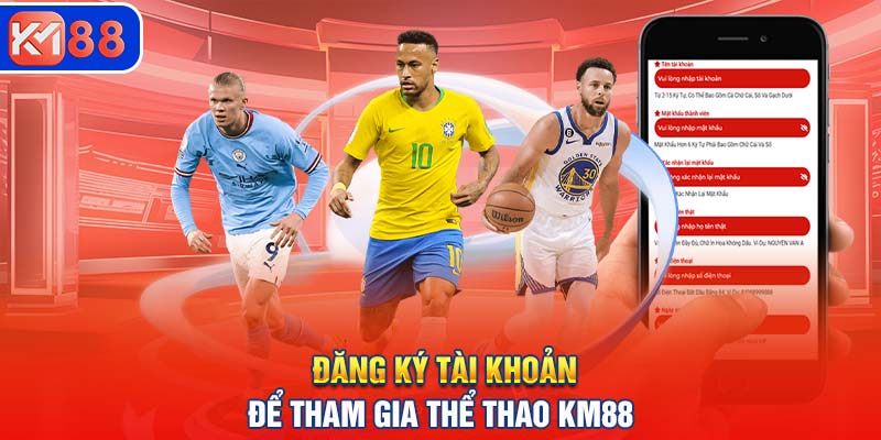 Đăng ký tài khoản để tham gia thể thao KM88